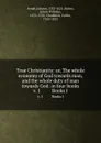 True Christianity: or, The whole economy of God towards man, and the whole duty of man towards God: in four books. v. 1          Books I - Johann Arndt