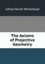 The Axioms of Projective Geometry - Alfred North Whitehead