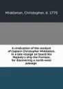A vindication of the conduct of Captain Christopher Middleton, in a late voyage on board His Majesty.s ship the Furnace, for discovering a north-west passage - Christopher Middleton