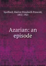 Azarian: an episode - Harriet Elizabeth Prescott Spofford