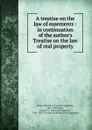 A treatise on the law of easements : in continuation of the author.s Treatise on the law of real property - Leonard Augustus Jones