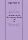 Theatre complet de Eugene Labiche. v. 6 - Labiche Eugène