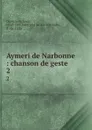 Aymeri de Narbonne : chanson de geste. 2 - Louis Demaison