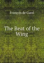 The Beat of the Wing - François de Curel