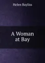 A Woman at Bay - Helen Bayliss