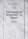 The balance of power : a novel - Arthur Frederick Goodrich