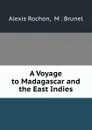 A Voyage to Madagascar and the East Indies - Alexis Rochon