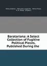 Baratariana: A Select Collection of Fugitive Political Pieces, Published During the . - Henry Grattan