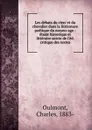 Les debats du clerc et du chevalier dans la litterature poetique du moyen-age : etude historique et litteraire suivie de l.ed. critique des textes - Charles Oulmont