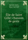 Elie de Saint Gille; chanson de geste - Gaston Raynaud