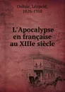 L.Apocalypse en francaise au XIIIe siecle - Delisle Léopold