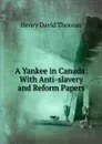 A Yankee in Canada: With Anti-slavery and Reform Papers - Henry David Thoreau