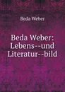 Beda Weber: Lebens--und Literatur--bild - Beda Weber