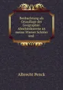 Beobachtung als Grundlage der Geographie: Abschiedsworte an meine Wiener Schuler und . - Albrecht Penck