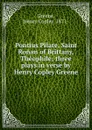 Pontius Pilate, Saint Ronan of Brittany, Theophile; three plays in verse by Henry Copley Greene - Henry Copley Greene