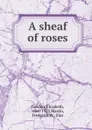 A sheaf of roses - Elizabeth Gordon