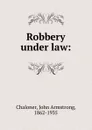 Robbery under law: - John Armstrong Chaloner