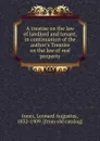 A treatise on the law of landlord and tenant, in continuation of the author.s Treatise on the law of real property - Leonard Augustus Jones