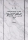 Annual report of the Department of Labor and Printing of the State of North Carolina serial. 1909 - North Carolina. Dept. of Labor and Printing