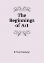 The Beginnings of Art - Ernst Grosse