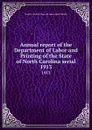 Annual report of the Department of Labor and Printing of the State of North Carolina serial. 1913 - North Carolina. Dept. of Labor and Printing