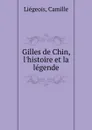 Gilles de Chin, l.histoire et la legende - Camille Liégeois