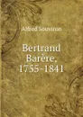 Bertrand Barere, 1755-1841 - Alfred Souviron