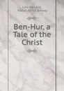 Ben-Hur, a Tale of the Christ - Lew Wallace