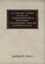 Le nouveau contrat social; ou l.organisation de la democratic individualiste; essai de synthese sociale - Henri Lambert