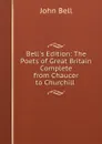 Bell.s Edition: The Poets of Great Britain Complete from Chaucer to Churchill . - John Bell