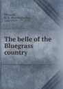 The belle of the Bluegrass country - Hannah Daviess Pittman