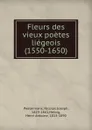 Fleurs des vieux poetes liegeois (1550-1650) - Nicolas Joseph Peetermans