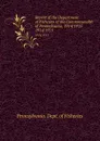 Report of the Department of Fisheries of the Commonwealth of Pennsylvania, 1914/1915. 1914/1915 - Pennsylvania. Dept. of Fisheries