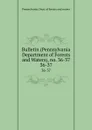 Bulletin (Pennsylvania Department of Forests and Waters), no. 36-37. 36-37 - Pennsylvania. Dept. of forests and waters