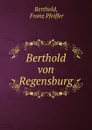 Berthold von Regensburg - Franz Pfeiffer Berthold