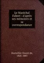 Le Marechal Fabert : d.apres ses memoires et sa correspondance - Ernest de Bouteiller