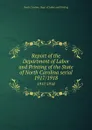 Report of the Department of Labor and Printing of the State of North Carolina serial. 1917/1918 - North Carolina. Dept. of Labor and Printing