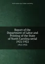 Report of the Department of Labor and Printing of the State of North Carolina serial. 1921/1922 - North Carolina. Dept. of Labor and Printing