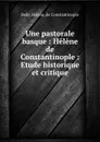 Une pastorale basque : Helene de Constantinople : Etude historique et critique - Belle Hélène