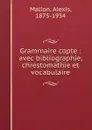 Grammaire copte : avec bibliographie, chrestomathie et vocabulaire - Alexis Mallon