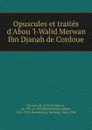 Opuscules et traites d.Abou .l-Walid Merwan Ibn Djanah de Cordoue - Ibn Jan