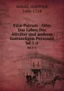 Vitae Patrum : Oder Das Leben Der Altvater und anderer Gottseeligen Personen. bd.1-2 - Gottfried Arnold