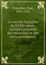 La societe francaise du XVIIie siecle, lectures extraites des memoires et des correspondances - Paul Bonnefon
