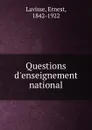 Questions d.enseignement national - Ernest Lavisse