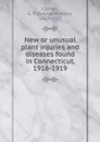 New or unusual plant injuries and diseases found in Connecticut, 1916-1919 - George Perkins Clinton