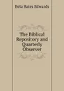 The Biblical Repository and Quarterly Observer - Bela Bates Edwards