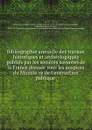 Bibliographie annuelle des travaux historiques et archeologiques publies par les societes savantes de la France dressee sous les auspices du Ministere de l.instruction publique - Robert Charles Lasteyrie du Saillant