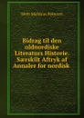 Bidrag til den oldnordiske Literaturs Historie. Saerskilt Aftryk af Annaler for nordisk . - Niels Matthias Petersen