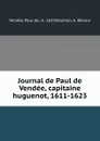 Journal de Paul de Vendee, capitaine huguenot, 1611-1623 - Paul de Vendée