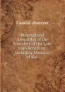 Biographical Anecdotes of the Founders of the Late Irish Rebellion: Including Memoirs of the . - Candid observer